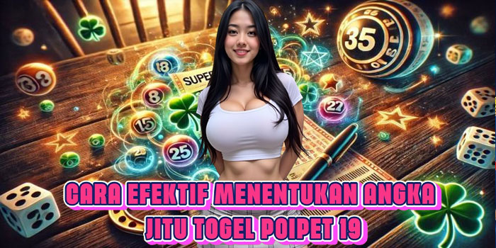 Cara Efektif Menentukan Angka Jitu Togel Poipet 19