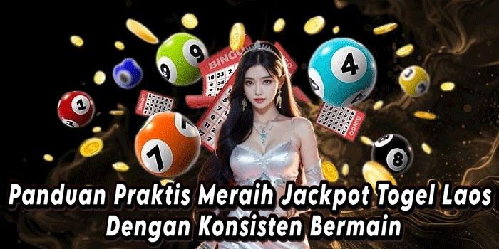 Panduan Praktis Meraih Jackpot Togel Laos Dengan Konsisten Bermain