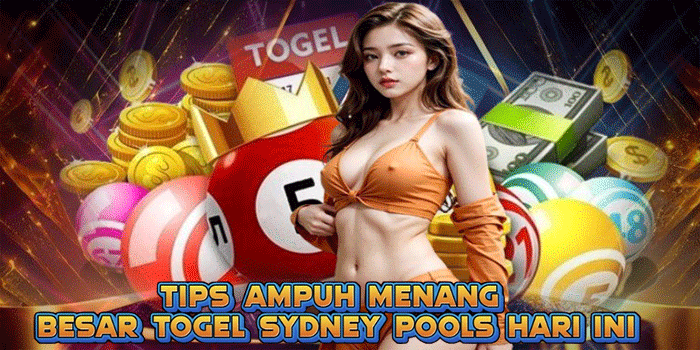 Tips Ampuh Menang Besar Togel Sydney Pools Hari Ini
