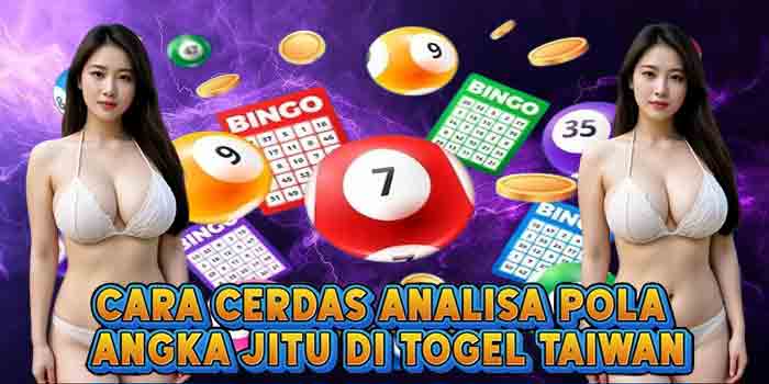 Cara Cerdas Analisa Pola Angka Jitu Di Togel Taiwan