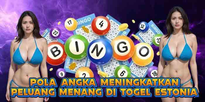 Pola Angka Meningkatkan Peluang Menang Di Togel Estonia
