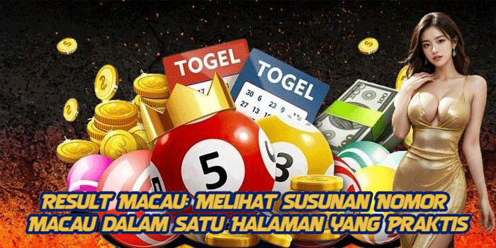 Result Macau: Melihat Susunan Nomor Macau dalam Satu Halaman yang Praktis