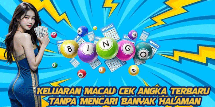 Keluaran Macau: Cek Angka Terbaru Tanpa Mencari Banyak Halaman