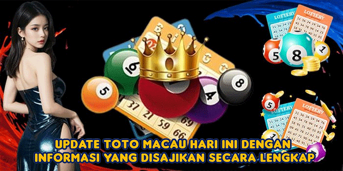 Update Toto Macau Hari Ini dengan Informasi yang Disajikan Secara Lengkap